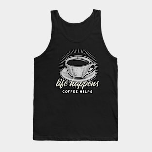 Life Happens...Coffee Helps Tank Top